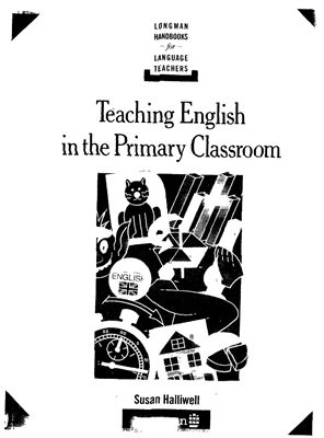 Halliwell Susan. Teaching English in the Primary Classroom. Longman Handbooks For Language Teachers Series