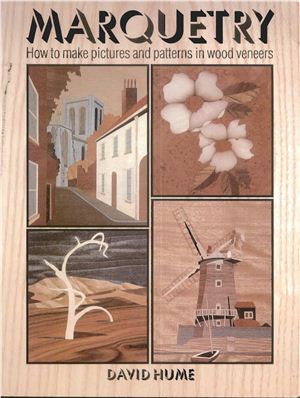Hume D. Marquetry. How to make pictures and paterns in wood venners