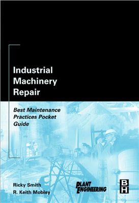 Smith R., Mobley R. Industrial machinery repair: best maintenance practices pocket guide
