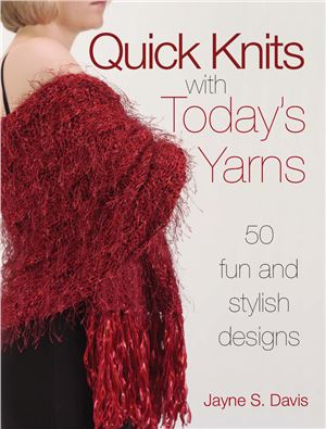 Davis J. Quick Knits With Today's Yarns: 50 Fun and Stylish Designs