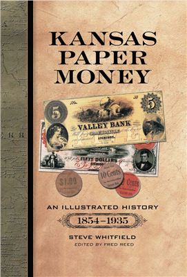 Whitfield S. Kansas Paper Money: An Illustrated History, 1854-1935