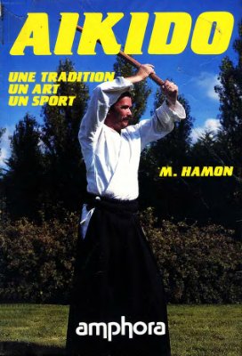 Hamon Michel. Aikido: une tradition - un art - un sport