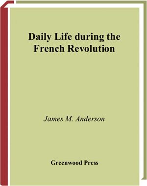 Anderson J.M. Daily Life during the French Revolution