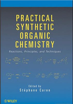 Caron S. Practical Synthetic Organic Chemistry / Практическая синтетическая органическая химия
