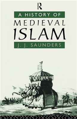 Saunders J.J. A History of Medieval Islam