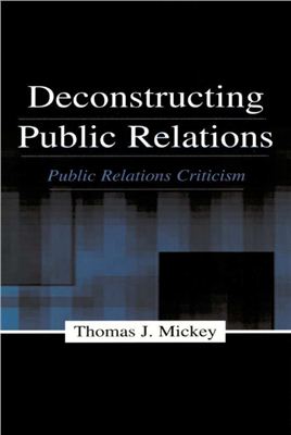 Mickey T.J. Deconstructing Public Relations. Public Relations Criticism