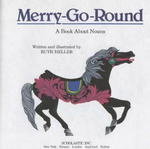 Heller Ruth. Merry-Go-Round: A Book About Nouns
