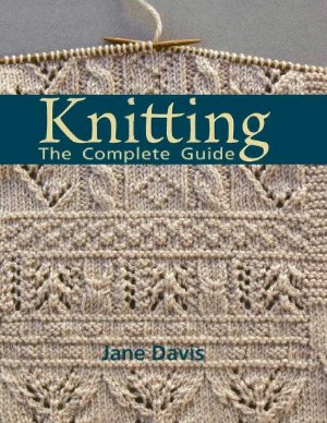 Davis Jane. Knitting - The Complete Guide