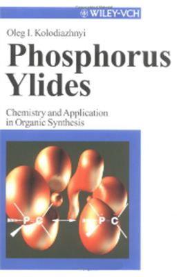 Kolodiazhnyi O.I. Phosphorus Ylides. Chemistry and Application in Organic Synthesis