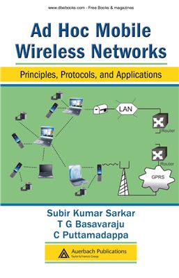 Sarkar S.K., Basavaraju T.G., Puttamadappa C. Ad hoc mobile wireless networks: principles, protocols, and applications