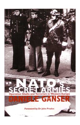 Ganser Daniele. NATO's Secret Armies: Operation GLADIO and Terrorism in Western Europe