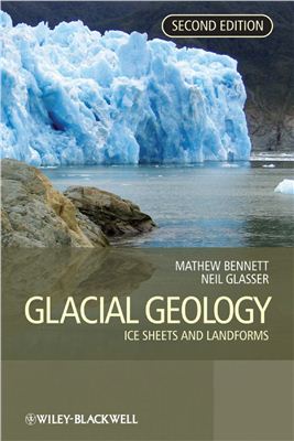 Bennett M.R., Glasser N.F. Glacial Geology: Ice Sheets and Landforms