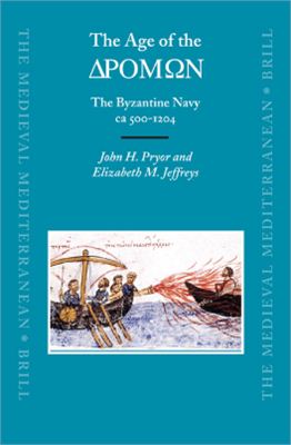 Pryor J.H., Jeffreys E.M. The Age of the ΔΡΟΜΩΝ - The Byzantine Navy ca 500-1204