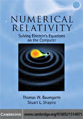 Baumgarte T., Shapiro S. Numerical Relativity. Solving Einstein’s Equations on the Computer