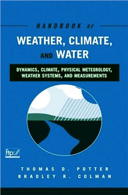 Potter T.D., Colman B.R. (co-chief editors). The handbook of weather, climate, and water: dynamics, climate physical meteorology, weather systems, and measurements