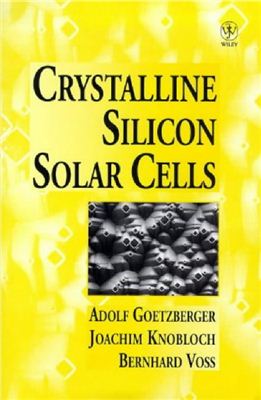 Goetzberger Adolf, Knobloch Joachim, Voss Bernhard. Crystalline Silicon Solar Cells