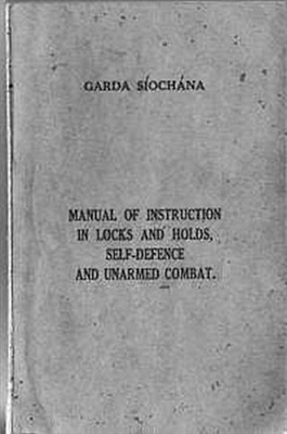 Garda Siochana. Manual of Instruction In Locks and Holds And Self-Defence and Unarmed Combat