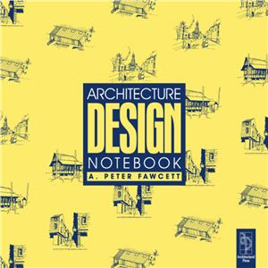 Fawcet A. Peter. Architecture: design notebook