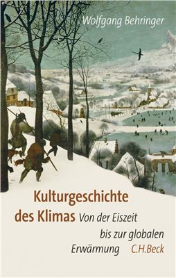 Behringer, Wolfgang. Kulturgeschichte des Klimas: Von der Eiszeit zur globalen Erw?rmung