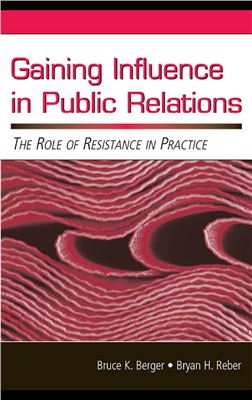 Berger B.K., Reber B.H. Gaining Influence in Public Relations. The Role of Resistance in Practice