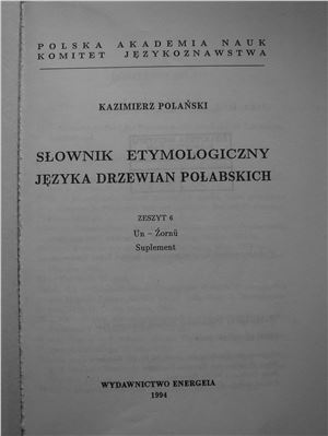 Polański K., Lehr-Spławiński T. Słownik etymologiczny języka Drzewian połabskich. Zeszyt 6. Un-Źornü. Suplement