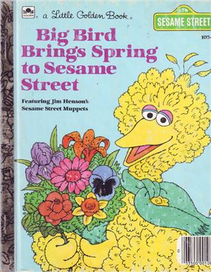 Collier Swindler Lauren, Henson Jim. Big Bird Brings Spring to Sesame Street