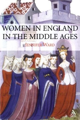Ward Jennifer. Women in England in the Middle Ages
