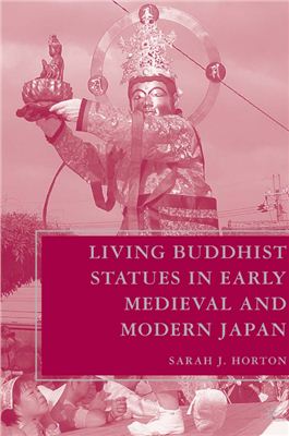 Horton Sarah J. Living Buddhist statues in early medieval and modern Japan