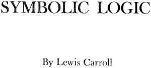 Carroll Lewis. Symbolic Logic