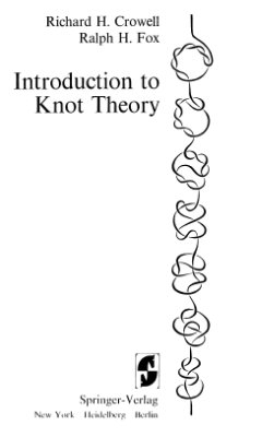 Crowell R.H., Fox R.?. Introduction to knot theory