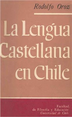 Oroz R. La lengua castellana en Chile