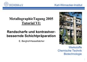 Berghof-Hasselbächer E. Metallographie Tagung 2005 Tutorial VI: Randscharfe und kontrastverbessernde Schichtpräparation