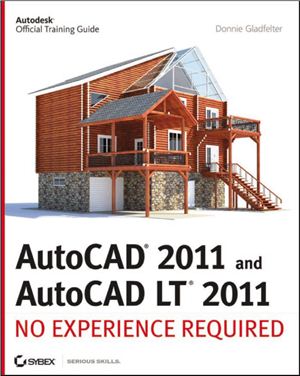 Gladfelter D. AutoCAD 2011 and AutoCAD LT 2011: No Experience Required