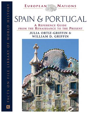 Ortiz-Griffin Julia, Griffin William D. Spain and Portugal: A Reference Guide from the Renaissance to the Present