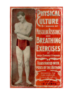 Ittmann Edward. Physical Culture by Means of Muscular Resistance and a Course in Correct Breathing