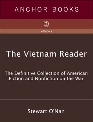 O'Nan Stewart. The Vietnam Reader: The Definitive Collection of Fiction and Nonfiction on the War