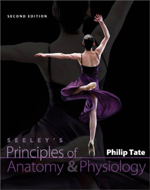 Tate P. Seeley's Principles of Anatomy and Physiology (Second Edition)