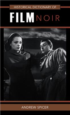 Spicer A. Historical dictionary of film noir