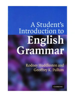Huddleston Rodney, Pullum Geoffrey K. A Student's Introduction to English Grammar
