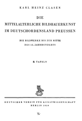 Clasen K.H. Die Mittelalterliche Bildhauerkunst im Deutschordensland Preussen