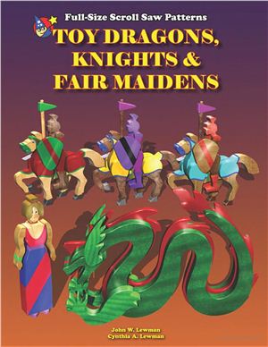 Lewman J. Toy Dragons, Knights and Fair Maidens: Full Size Scroll Saw Patterns