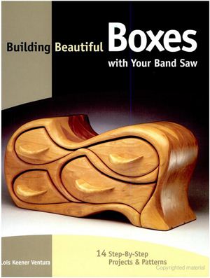 Ventura Lois. Building Beautiful Boxes with Your Band Saw