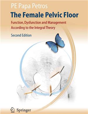 Peter Petros. The Female Pelvic Floor Function, Dysfunction and Management According to the Integral Theory. Second Edition