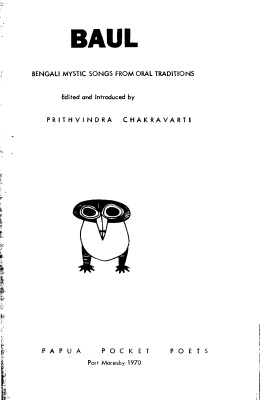 Chakravarti Prithvindra (ed.) Baul: Bengali Mystic Songs From Oral Traditions