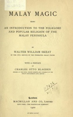 Skeat W.W. Malay Magic being an Introduction to the Folklore and Popular Religion of the Malay Peninsula