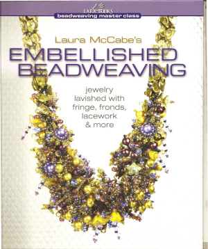 McCabe Laura. Laura McCabe's Embellished Beadweaving: Jewelry Lavished with Fringe, Fronds, Lacework & More