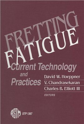 Hoeppner David W., Chandrasekaran V., Elliott Charles B. (editors) Fretting Fatigue: Current Technology and Practices