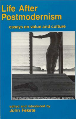 Fekete John (ed.) Life after postmodernism: essays on value and culture