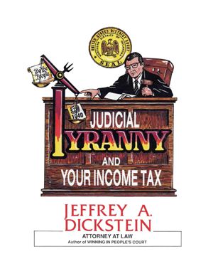 Dickstein Jeffrey A. Judical Tiranny and Your Income Tax