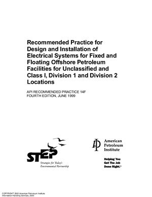 API RP 14F-1999 Recommended Practice for Design and Installation of Electrical Systems for Fixed and Floating Offshore Petroleum Facilities for Unclassified and Class I, Division 1 and Division 2 Locations